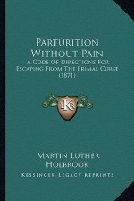 Parturition Without Pain: A Code of Directions for Escaping from the Primal Curse (1871)
