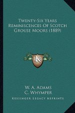 Twenty-Six Years Reminiscences Of Scotch Grouse Moors (1889)