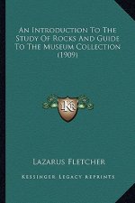 An Introduction to the Study of Rocks and Guide to the Museum Collection (1909)