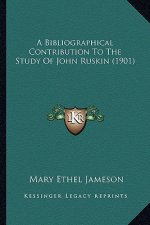 A Bibliographical Contribution to the Study of John Ruskin (1901)