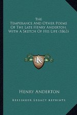 The Temperance and Other Poems of the Late Henry Anderton, with a Sketch of His Life (1863)