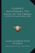 Florence Nightingale, The Angel Of The Crimea: A Story For Young People (1909)