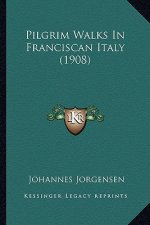 Pilgrim Walks in Franciscan Italy (1908)