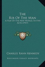 The Rib of the Man: A Play of the New World, in Five Acts (1917)
