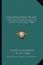 Goldsmith's Plays: The Good-Natured Man, She Stoops to Conquer (1888)