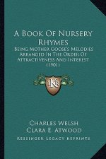 A Book of Nursery Rhymes: Being Mother Goose's Melodies Arranged in the Order of Attractiveness and Interest (1901)