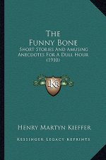 The Funny Bone: Short Stories And Amusing Anecdotes For A Dull Hour (1910)