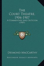 The Court Theatre, 1904-1907: A Commentary and Criticism (1907)