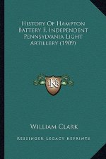 History Of Hampton Battery F, Independent Pennsylvania Light Artillery (1909)