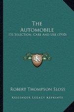 The Automobile: Its Selection, Care and Use (1910)