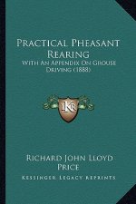 Practical Pheasant Rearing: With an Appendix on Grouse Driving (1888)