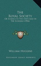 The Royal Society: Or Science in the State and in the Schools (1906)