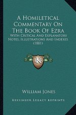 A Homiletical Commentary on the Book of Ezra: With Critical and Explanatory Notes, Illustrations and Indexes (1881)