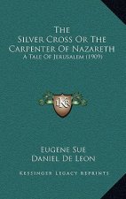 The Silver Cross or the Carpenter of Nazareth: A Tale of Jerusalem (1909)