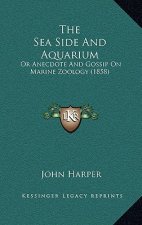 The Sea Side and Aquarium: Or Anecdote and Gossip on Marine Zoology (1858)