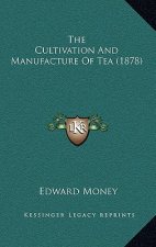 The Cultivation and Manufacture of Tea (1878)