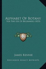 Alphabet of Botany: For the Use of Beginners (1833)