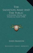 The Salvation Army and the Public: A Religious, Social and Financial Study (1908)