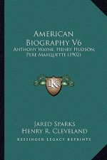 American Biography V6: Anthony Wayne, Henry Hudson, Pere Marquette (1902)
