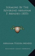 Sermons by the Reverend Abraham P. Mendes (1855)