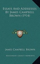 Essays and Addresses by James Campbell Brown (1914)