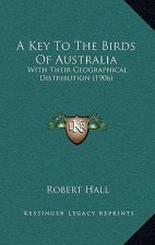 A Key to the Birds of Australia: With Their Geographical Distribution (1906)