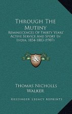 Through the Mutiny: Reminiscences of Thirty Years' Active Service and Sport in India, 1854-1883 (1907)