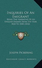 Inquiries of an Emigrant: Being the Narrative of an English Farmer from the Year 1824 to 1830 (1832)