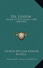 Dr. Liddon: Leaders of the Church, 1800-1900 (1905)