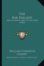 The Bab Ballads: Much Sound and Little Sense (1902)