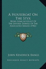 A Houseboat on the Styx: Being Some Account of the Diverse Doings of the Associated Shades (1902)