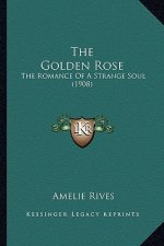 The Golden Rose: The Romance of a Strange Soul (1908)