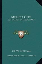 Mexico City: An Idler's Notebook (1901)