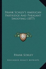 Frank Schley's American Partridge and Pheasant Shooting (1877)