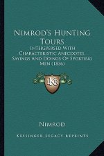 Nimrod's Hunting Tours: Interspersed with Characteristic Anecdotes, Sayings and Doings of Sporting Men (1836)