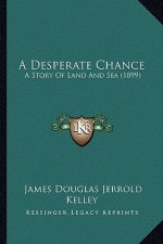 A Desperate Chance: A Story Of Land And Sea (1899)
