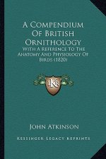A Compendium of British Ornithology: With a Reference to the Anatomy and Physiology of Birds (1820)
