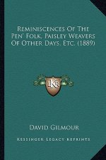 Reminiscences Of The Pen' Folk, Paisley Weavers Of Other Days, Etc. (1889)