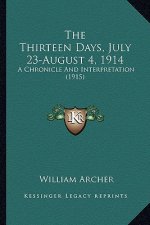 The Thirteen Days, July 23-August 4, 1914: A Chronicle And Interpretation (1915)