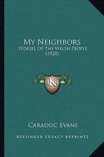 My Neighbors: Stories Of The Welsh People (1920)