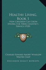Healthy Living, Book 1: How Children Can Grow Strong for Their Country's Service (1920)