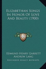 Elizabethan Songs in Honor of Love and Beauty (1900)
