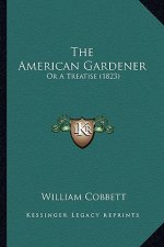 The American Gardener: Or a Treatise (1823)