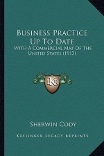 Business Practice Up to Date: With a Commercial Map of the United States (1913)