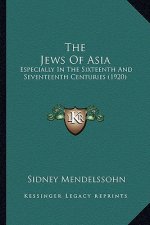 The Jews of Asia: Especially in the Sixteenth and Seventeenth Centuries (1920)