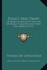 Policy and Paint: Or Some Incidents in the Lives of Dudley Carleton and Peter Paul Rubens (1913)