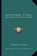 Llouvorko, a Tale: And Songs of the Valley (1840)