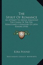 The Spirit of Romance: An Attempt to Define Somewhat the Charm of the Pre-Renaissance Literature of Latin Europe (1910)