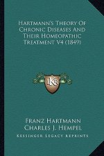 Hartmann's Theory of Chronic Diseases and Their Homeopathic Treatment V4 (1849)