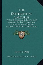 The Differential Calculus: With Unusual and Particular Analysis of Its Elementary Principles, and Copious Illustrations of Its Practical Applicat